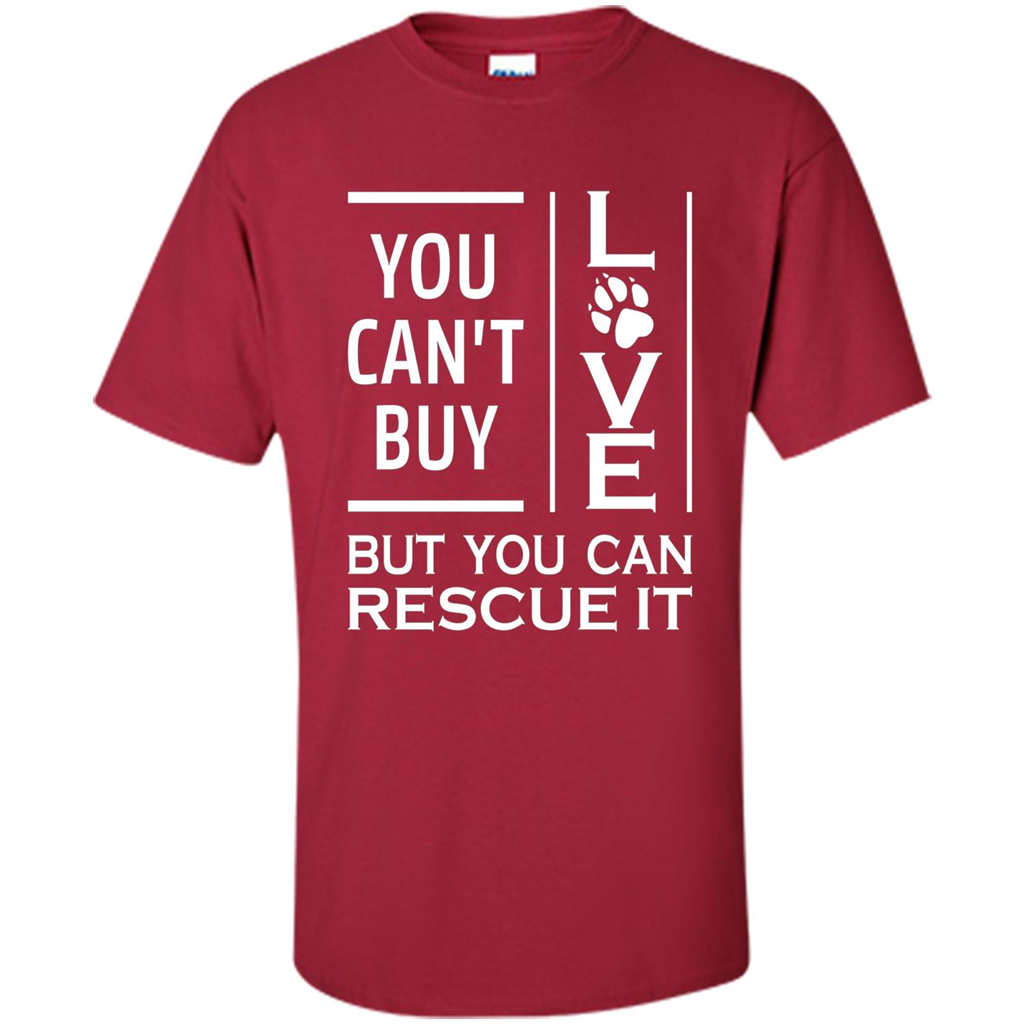 You Can't Buy Love But You Can Rescue It T-Shirt Cardinal