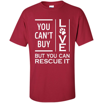 You Can't Buy Love But You Can Rescue It T-Shirt Cardinal