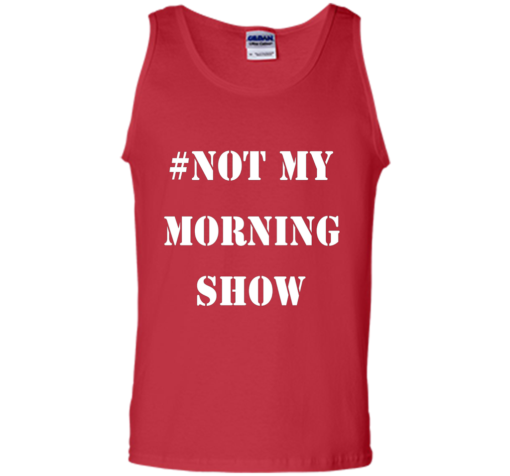 New Shirt - #NOTMYMORNINGSHOW Not My Morning Show T-Shirt cool shirt Red