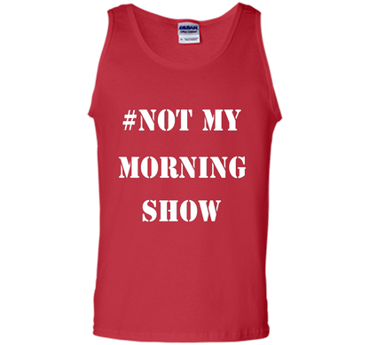 New Shirt - #NOTMYMORNINGSHOW Not My Morning Show T-Shirt cool shirt Red