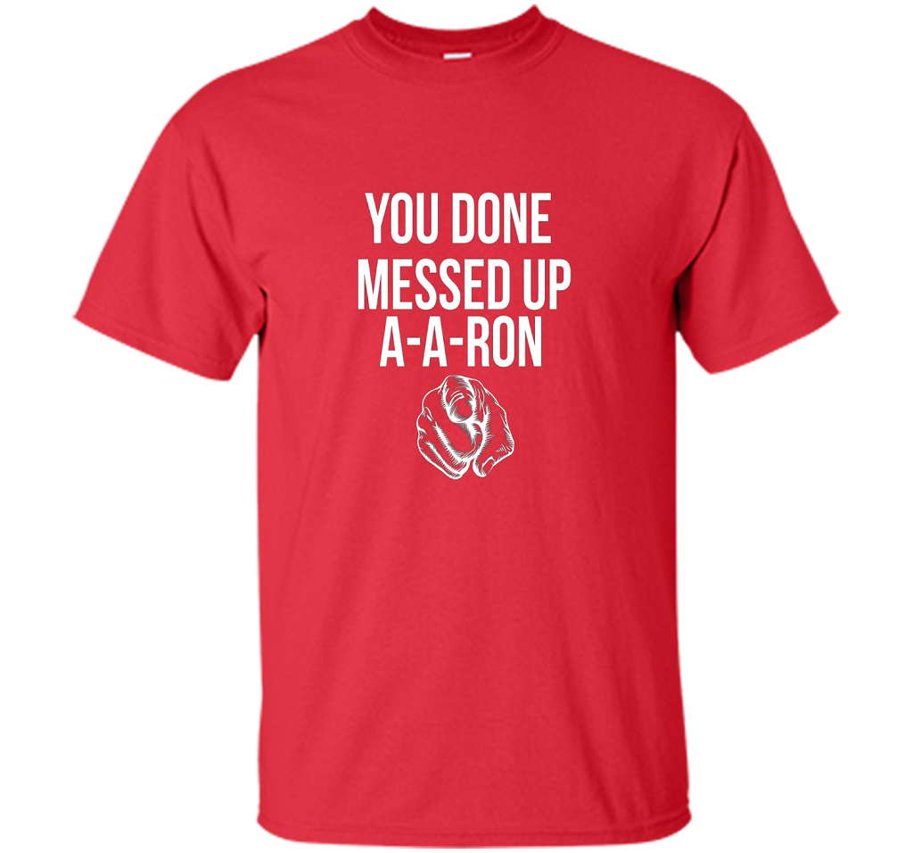 You Done Messed Up A A Ron T-shirt Red