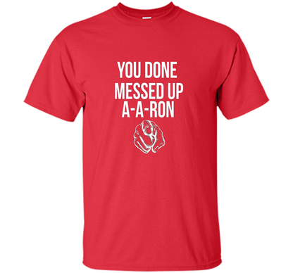 You Done Messed Up A A Ron T-shirt Red