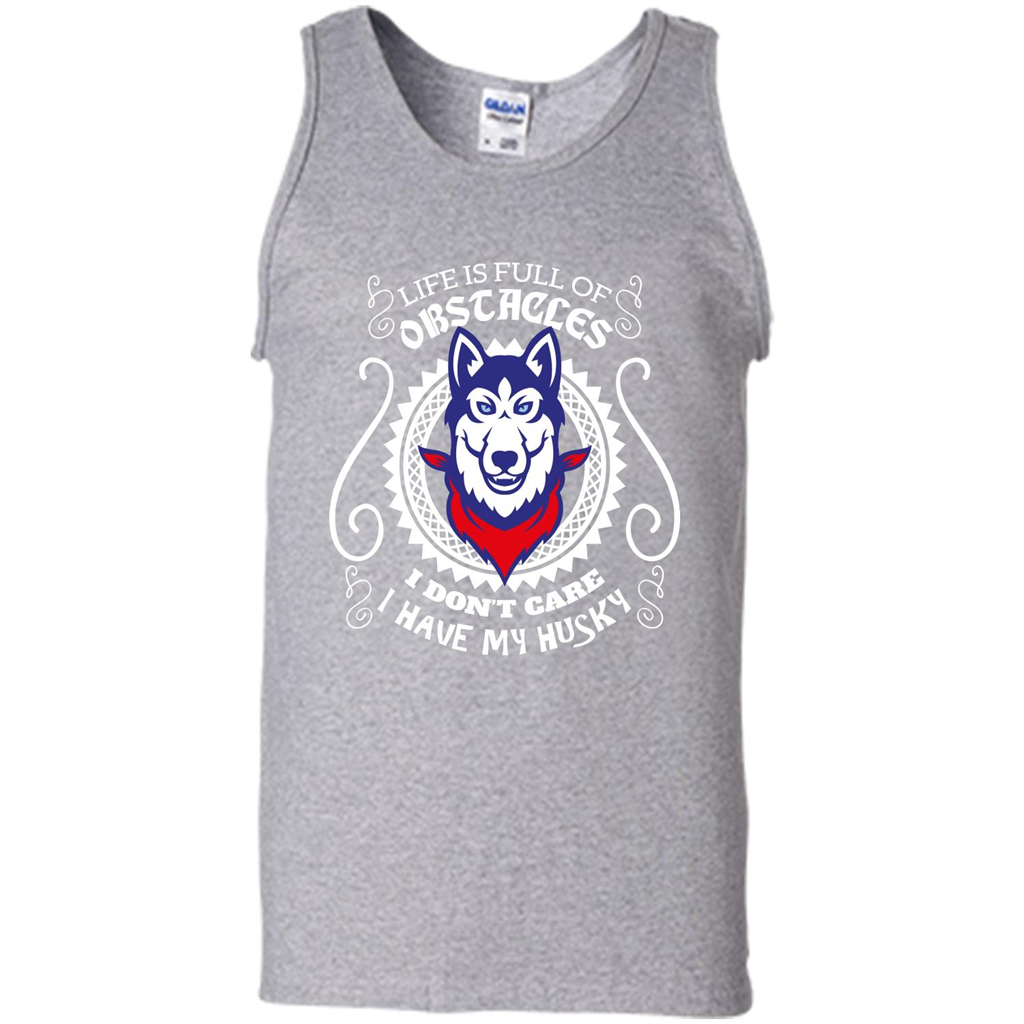 Life Is Full Of Obstacles I don't Care I have Husky Sport Grey
