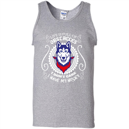 Life Is Full Of Obstacles I don't Care I have Husky Sport Grey