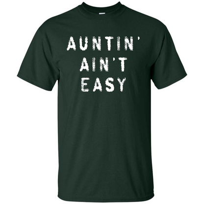 Aunt T-shirt Auntin’ Ain’t Easy T-shirt Forest Green