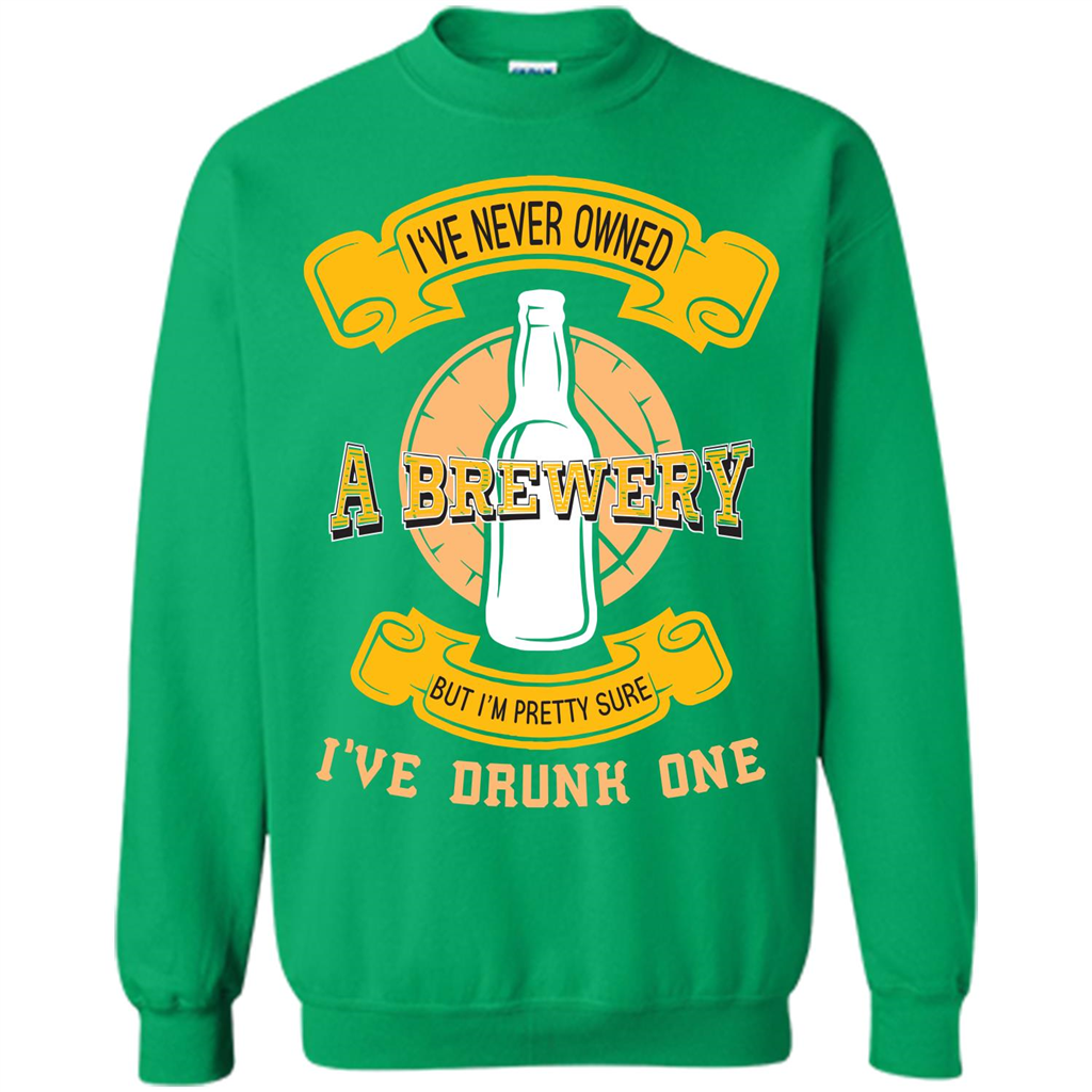 Beer T-shirt I've Never Owned A Brewery But I’m Pretty Sure