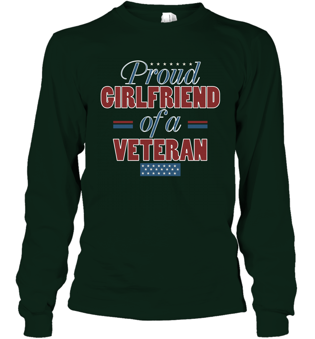 Proud Girlfriend Of A Veteran Shirt Long Sleeve T-Shirt Long Sleeve T-Shirt Forest Green