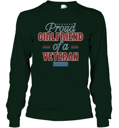 Proud Girlfriend Of A Veteran Shirt Long Sleeve T-Shirt Long Sleeve T-Shirt Forest Green