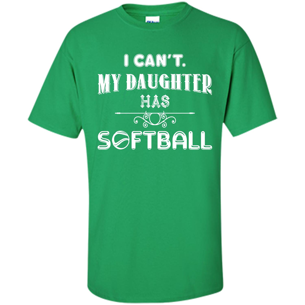 Softball Daughter T-shirt I Can‰۪t. My Daughter Has Softball Irish Green