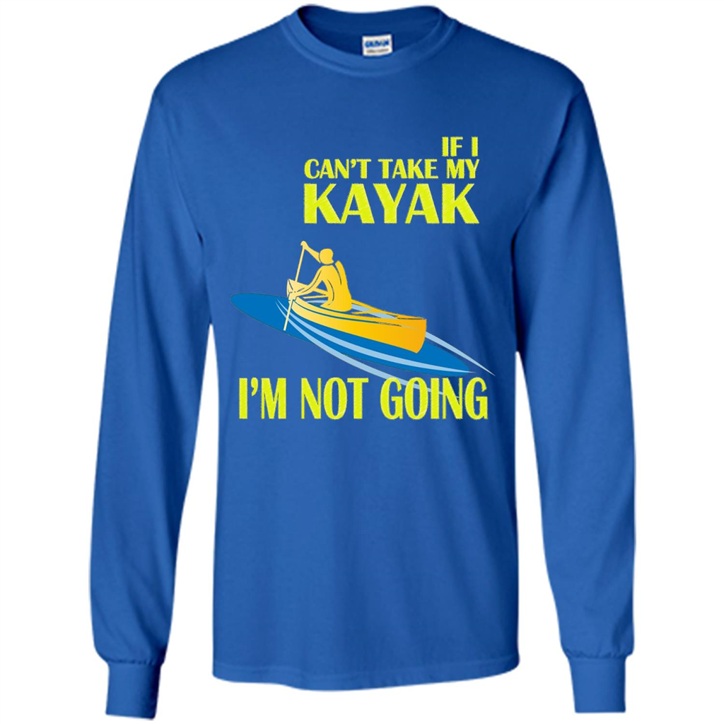 Kayaking T-shirt - If I can't take my KAYAK I'm not going Royal