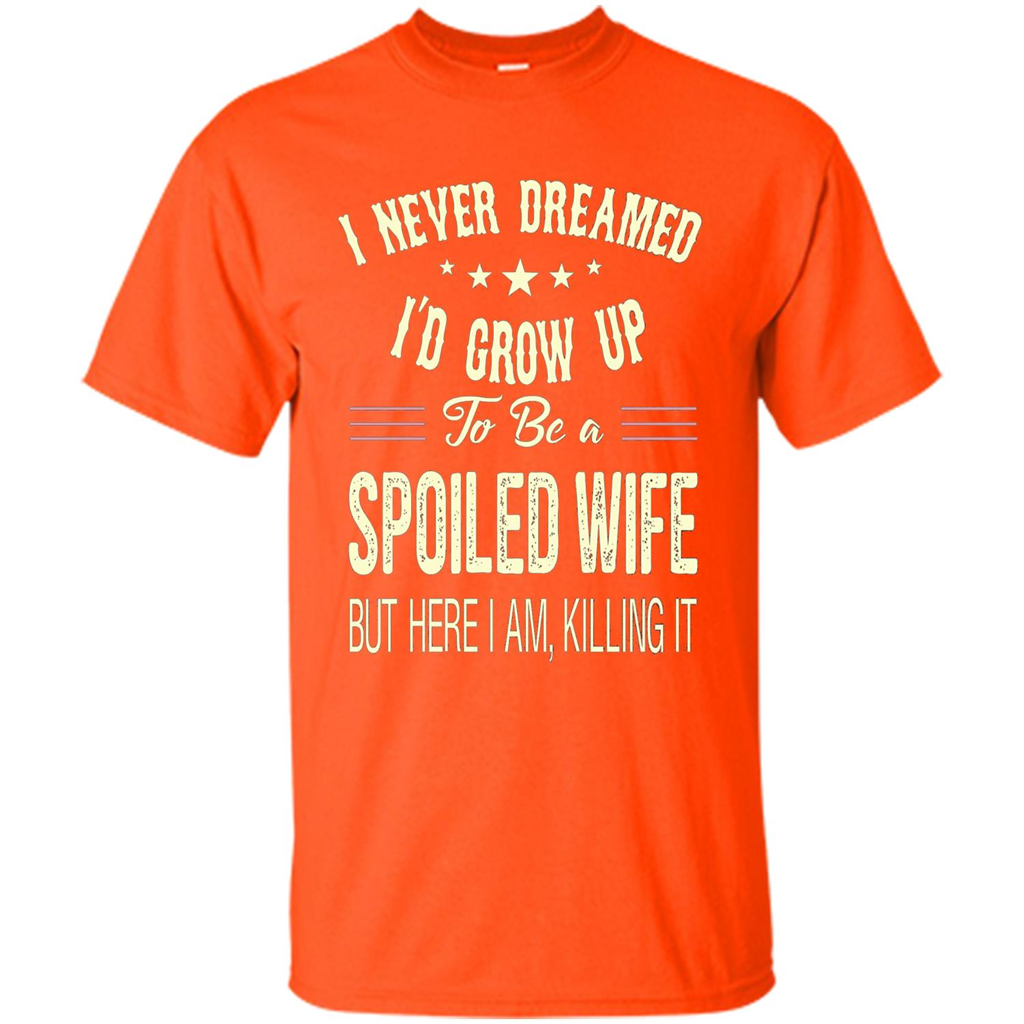 Dreamed To Be A Spoiled Wife T-shirt Orange