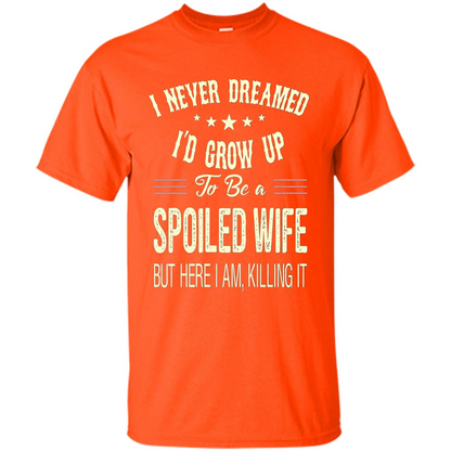 Dreamed To Be A Spoiled Wife T-shirt Orange