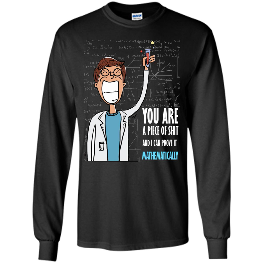 Math Lover T-shirt You Are A Piece Of Shit And I Can Prove It Mathematically Black
