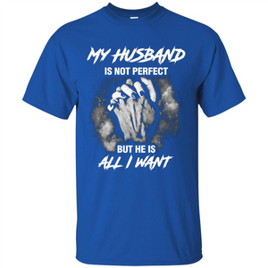 Wife T-shirt My Husband Is Not Perfect But He Is All I Need