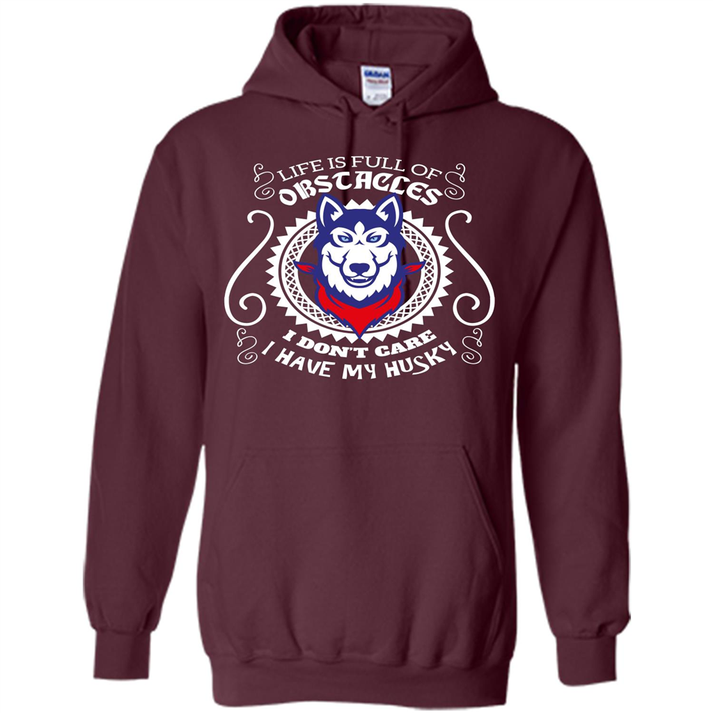 Life Is Full Of Obstacles I don't Care I have Husky Maroon