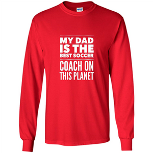 My Dad is The Best Coach on The Planet T-shirt