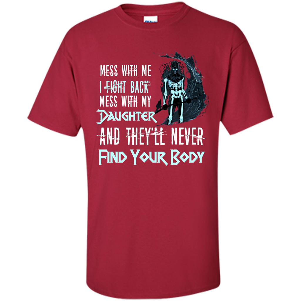 Fathers Day T-shirt Mess With My Daughter And They'll Never Find Your Body Cardinal