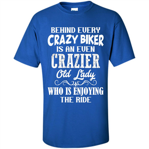 Mothers Day T-shirt Behind Every Crazy Biker Is An Even Crazier Old Lady