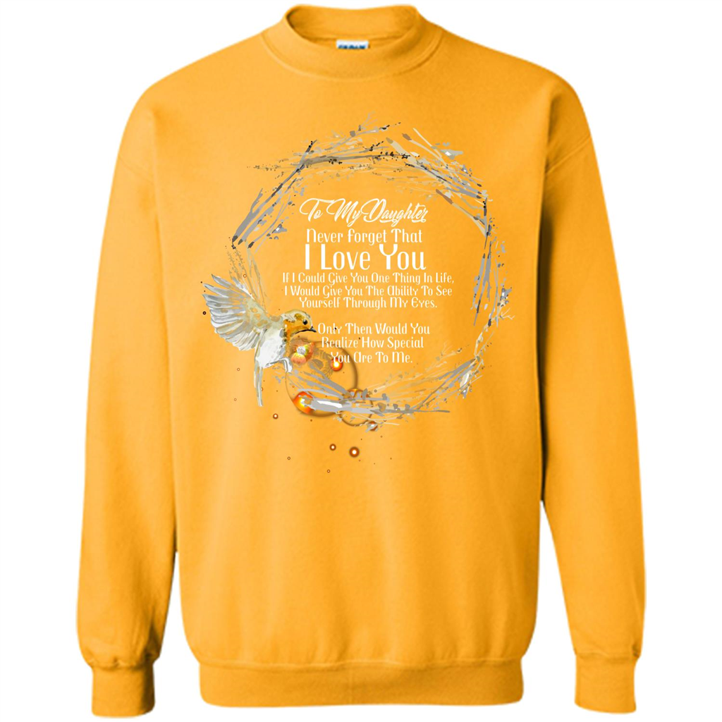Daddy T-shirt To My Daughter Never Forget That I Love You Gold