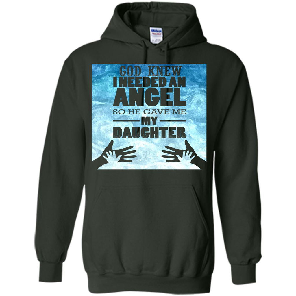 Daughter T-shirt, God Knew I Needed An Angel So He Gave Me My Daughter Forest Green