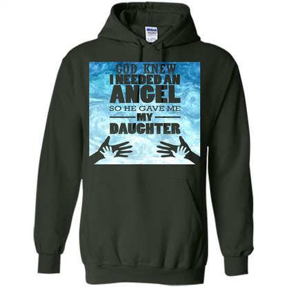 Daughter T-shirt, God Knew I Needed An Angel So He Gave Me My Daughter Forest Green