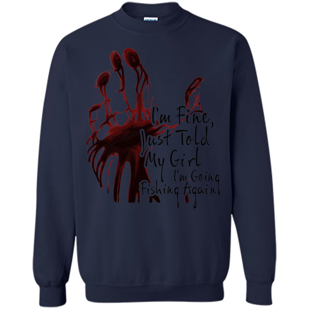 Fisher T-shirt I'm Fine Just Told My Girl I'm Going Fishing Navy