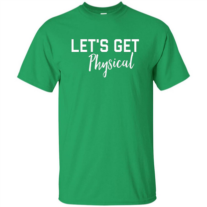 Let's Get Physical T-Shirt Irish Green