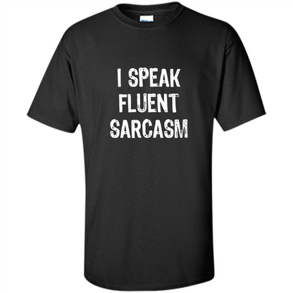 I Speak Fluent Sarcasm - Sarcastic Funny T-shirt Black