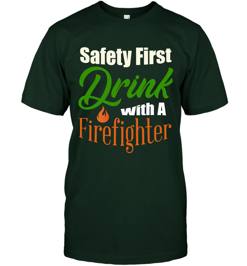 Safety First Drink With A Firefighter Saint Patricks Day Shirt T-Shirt Forest Green