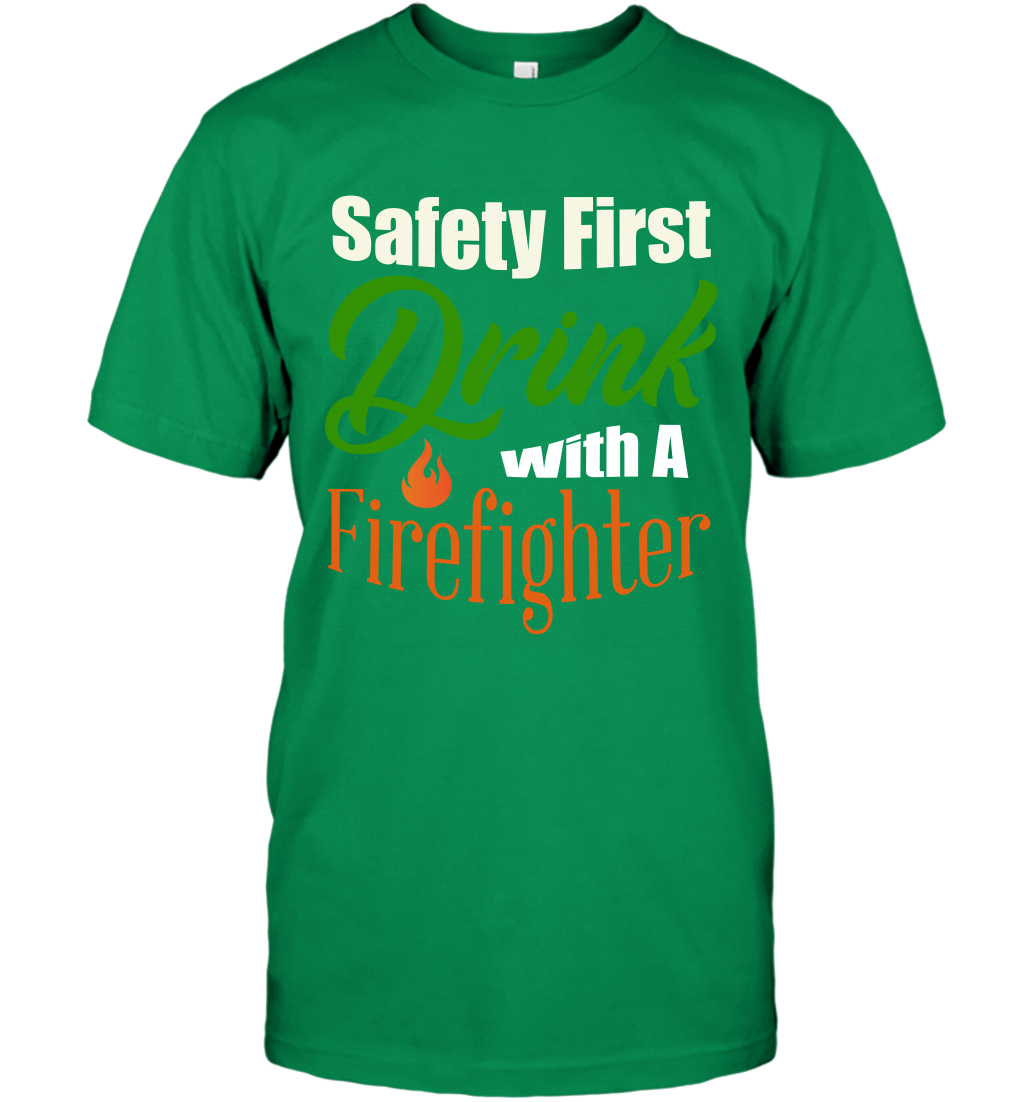 Safety First Drink With A Firefighter Saint Patricks Day Shirt T-Shirt Irish Green