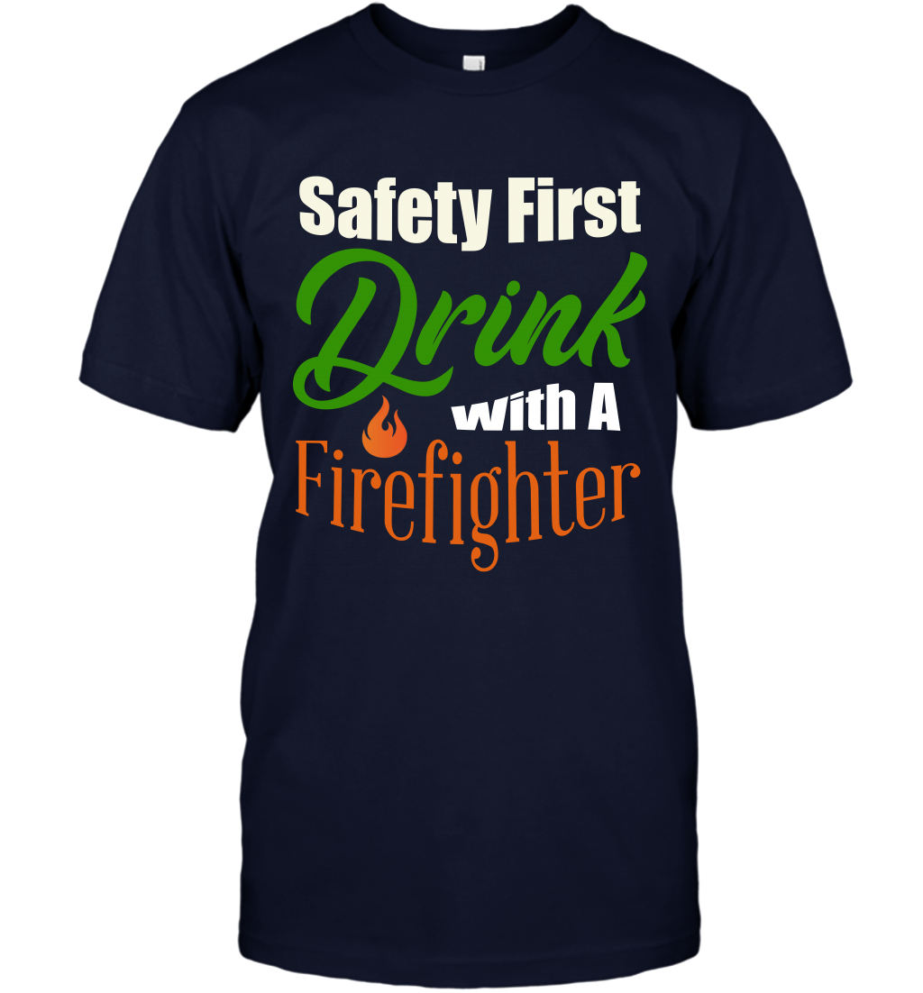 Safety First Drink With A Firefighter Saint Patricks Day Shirt T-Shirt Navy