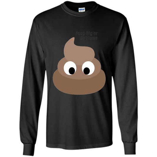 Poop Big or Go Home T-shirt Funny Poop Emotion T-shirt Black