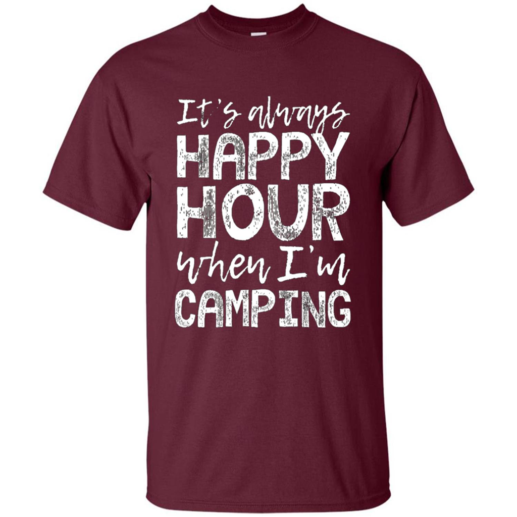 It's Always Happy Hour When I'm Camping T-shirt Maroon