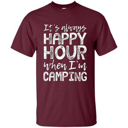 It's Always Happy Hour When I'm Camping T-shirt Maroon