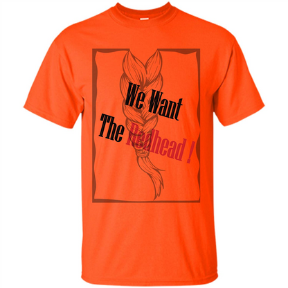 Redhead T-shirt We Want The Redhead Orange