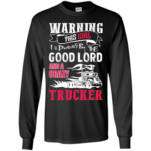 Trucker T-shirt Warning This Girl I _ Protected By A Crazy Trucker Black