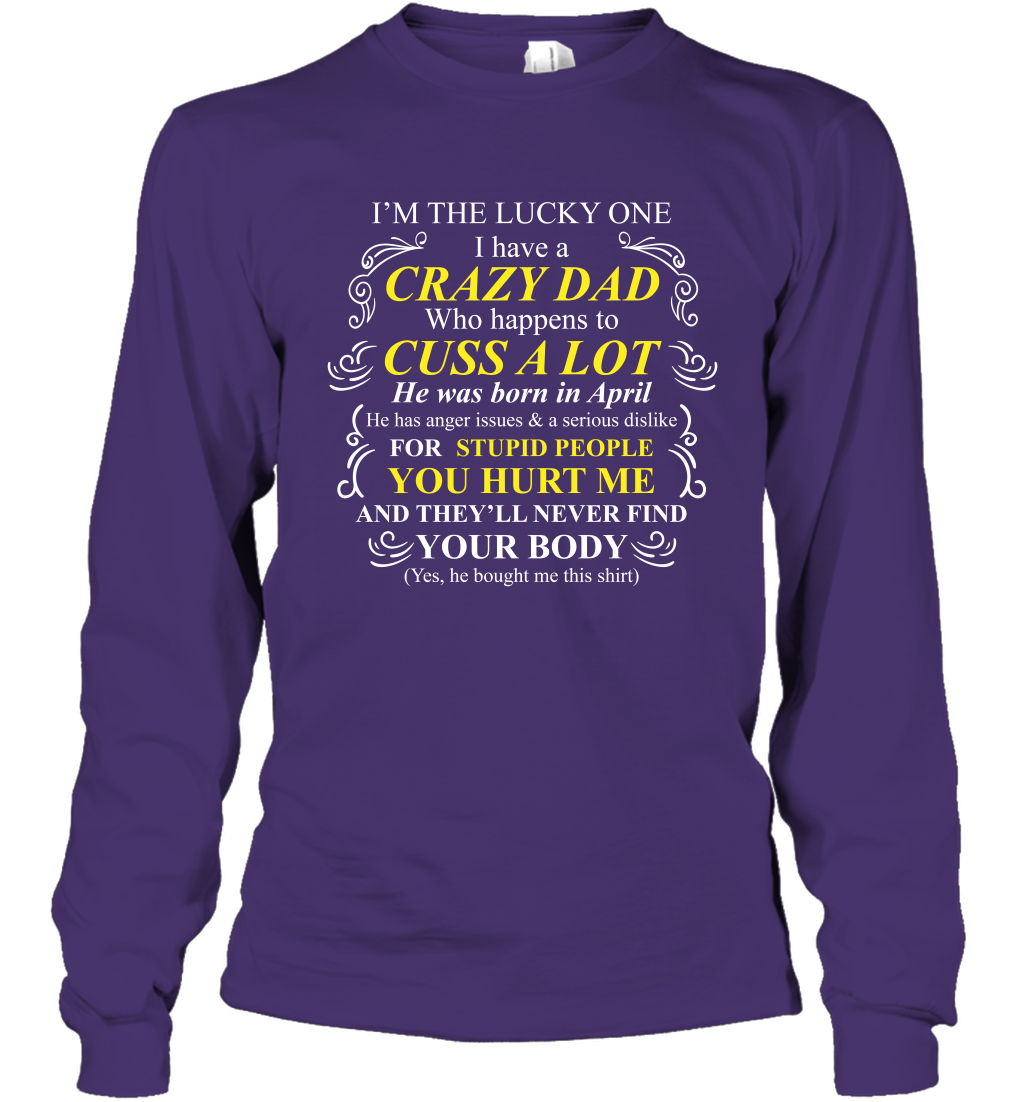 Im The Lucky One I Have A Crazy Dad Daddy Shirt Long Sleeve T-Shirt Long Sleeve T-Shirt Purple