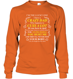 Im The Lucky One I Have A Crazy Dad Daddy Shirt Long Sleeve T-Shirt