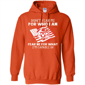 Military T-shirt Don‰۪t Fear Me For Who I Am Fear Me For What I‰۪m Capable Of