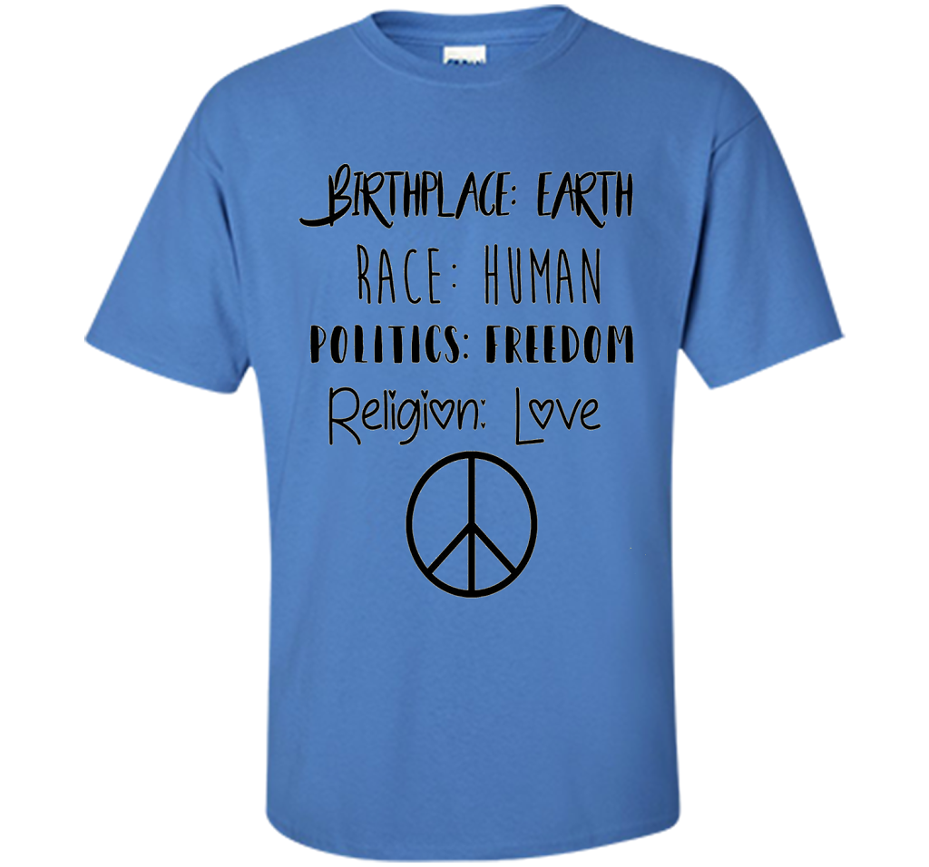Birthplace Earth Race Human Politics Religion Love T-Shirt cool shirt Iris
