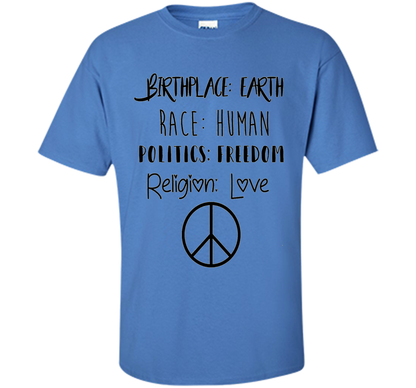 Birthplace Earth Race Human Politics Religion Love T-Shirt cool shirt Iris
