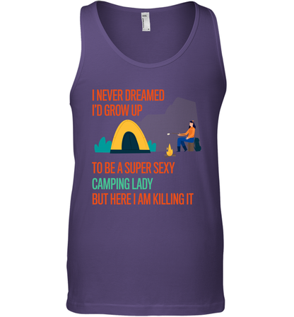 I Never Dreamed I Would Grow Up To Be A Super Sexy Camping Lady Shirt Tank Top Purple