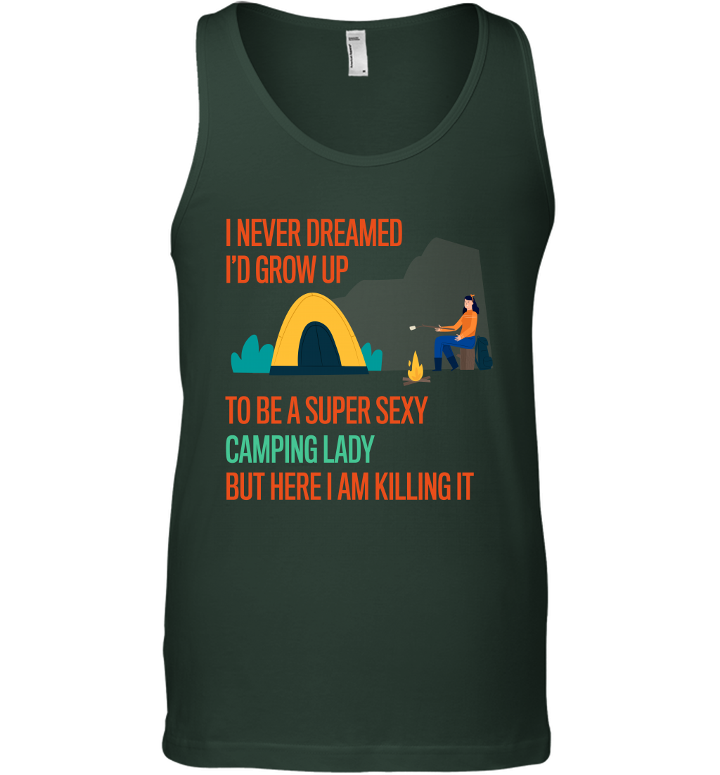 I Never Dreamed I Would Grow Up To Be A Super Sexy Camping Lady Shirt Tank Top Forest Green