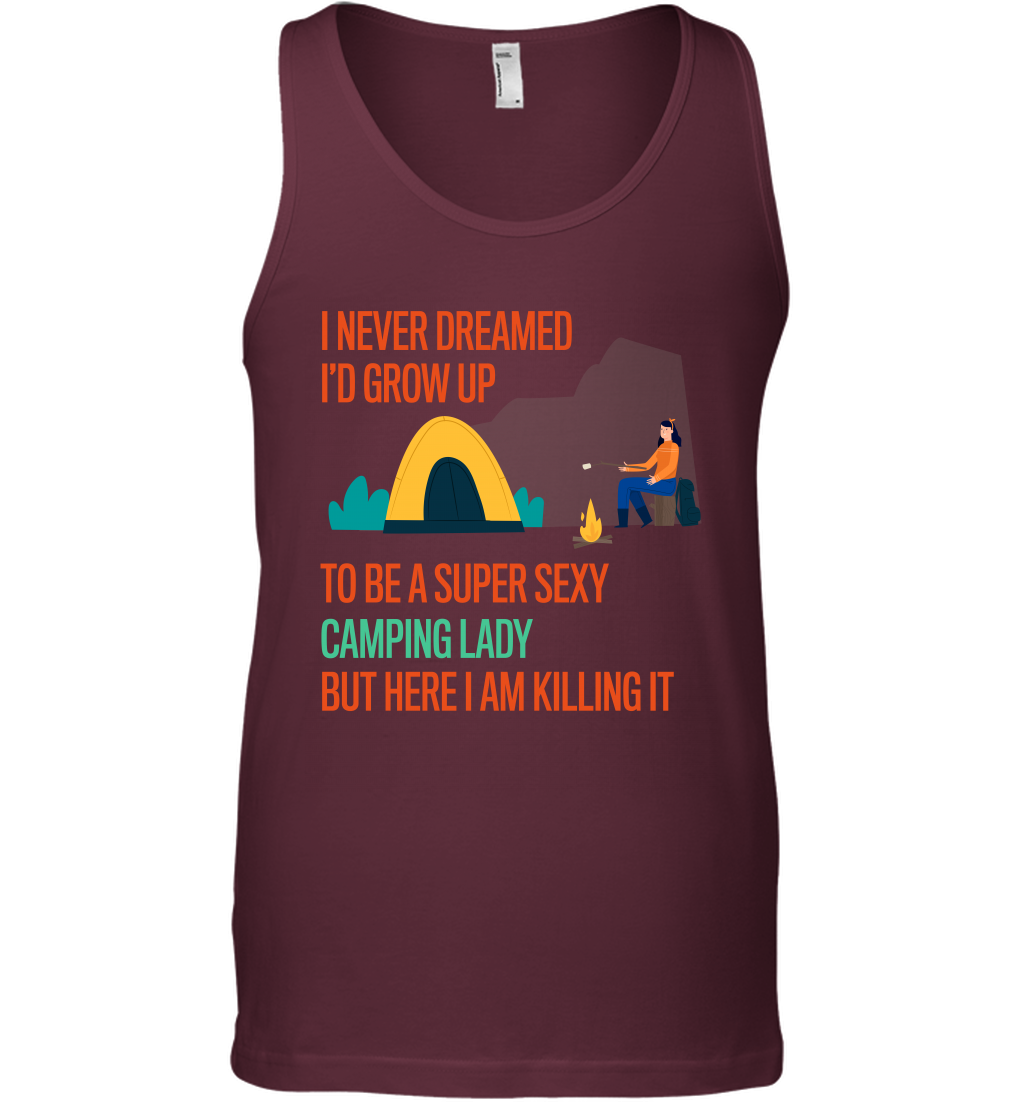 I Never Dreamed I Would Grow Up To Be A Super Sexy Camping Lady Shirt Tank Top Maroon