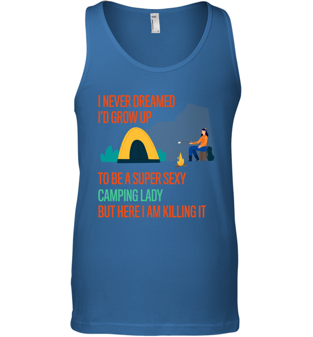 I Never Dreamed I Would Grow Up To Be A Super Sexy Camping Lady Shirt Tank Top Royal