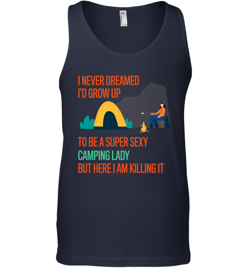 I Never Dreamed I Would Grow Up To Be A Super Sexy Camping Lady Shirt Tank Top Navy