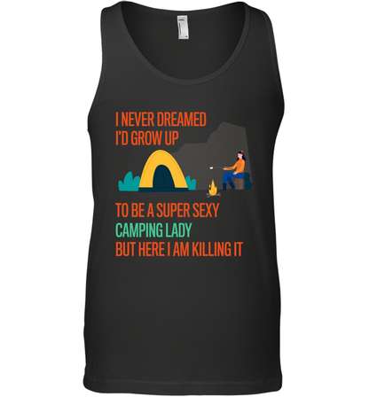 I Never Dreamed I Would Grow Up To Be A Super Sexy Camping Lady Shirt Tank Top Black