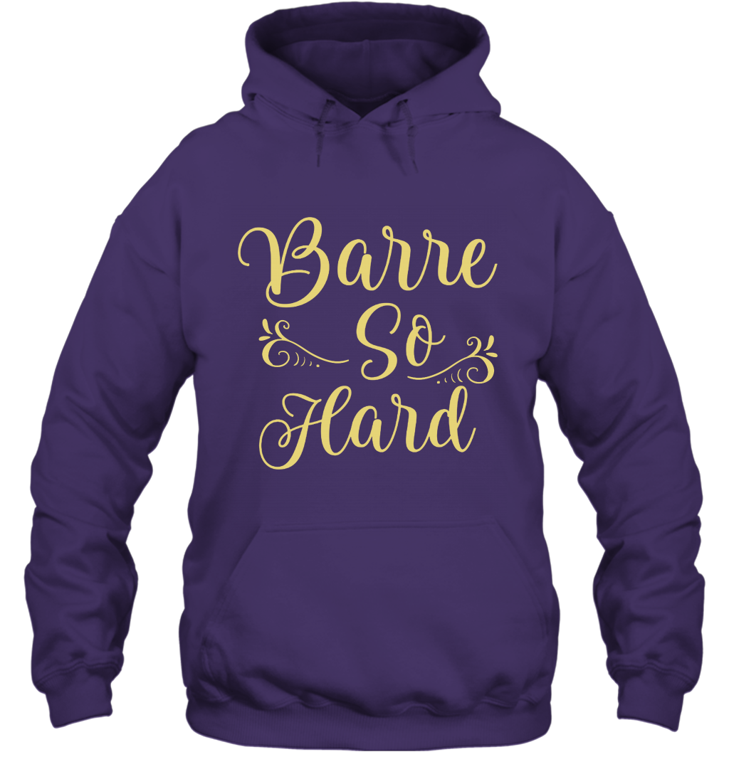 Barre So Hard Shirt Hoodie Hoodie Purple