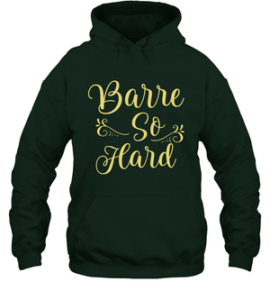 Barre So Hard Shirt Hoodie