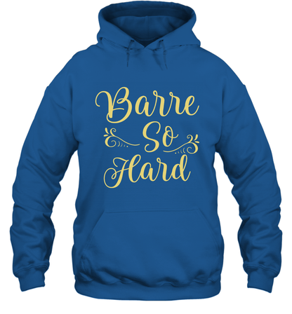 Barre So Hard Shirt Hoodie Hoodie Royal